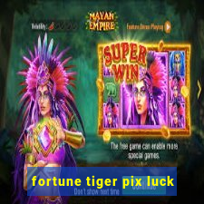 fortune tiger pix luck